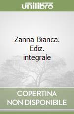 Zanna Bianca. Ediz. integrale libro