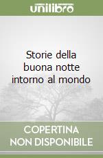 Storie della buona notte intorno al mondo libro