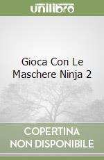 Gioca Con Le Maschere Ninja 2 libro