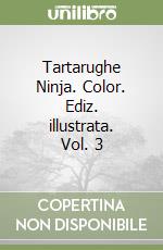 Tartarughe Ninja. Color. Ediz. illustrata. Vol. 3 libro
