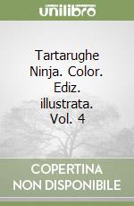 Tartarughe Ninja. Color. Ediz. illustrata. Vol. 4 libro