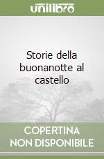 Storie della buonanotte al castello libro