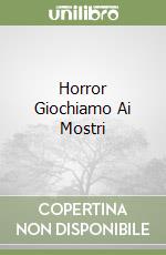 Horror Giochiamo Ai Mostri libro