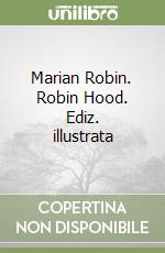 Marian Robin. Robin Hood. Ediz. illustrata