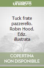 Tuck frate pazzerello. Robin Hood. Ediz. illustrata libro