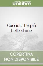 Cuccioli. Le più belle storie libro