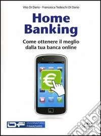 Home banking. Come ottenere il meglio dalla tua banca online libro
