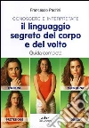 Conoscere e interpretare il linguaggio segreto del corpo e del volto. Guida completa libro di Padrini Francesco