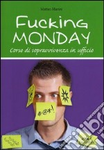 Fucking monday. Corso di sopravvivenza in ufficio libro