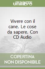 Vivere con il cane. Le cose da sapere. Con CD Audio libro