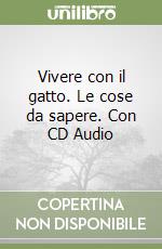 Vivere con il gatto. Le cose da sapere. Con CD Audio libro