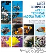 Guida completa ai pesci tropicali d'acqua marina libro