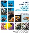 Guida completa ai pesci tropicali d'acqua marina libro