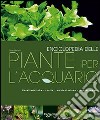 Enciclopedia delle piante per l'acquario libro