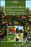 Il grande libro della potatura e degli innesti libro