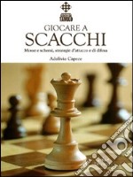 Giocare a scacchi. Mosse e schemi, strategie d'attacco e di difesa libro