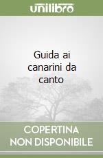 Guida ai canarini da canto libro