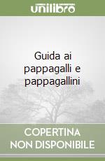 Guida ai pappagalli e pappagallini libro