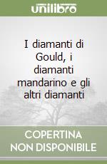 I diamanti di Gould, i diamanti mandarino e gli altri diamanti libro