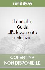 Il coniglio. Guida all'allevamento redditizio