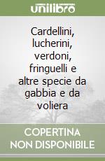 Cardellini, lucherini, verdoni, fringuelli e altre specie da gabbia e da voliera libro