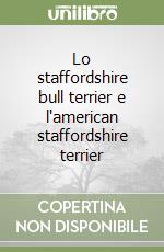 Lo staffordshire bull terrier e l'american staffordshire terrier