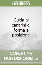 Guida ai canarini di forma e posizione libro