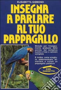 Insegna a parlare al tuo pappagallo. Con audiocassetta libro