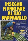 Insegna a parlare al tuo pappagallo. Con audiocassetta libro