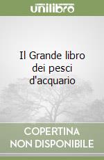 Il Grande libro dei pesci d'acquario libro