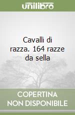 Cavalli di razza. 164 razze da sella libro