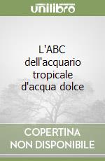 L'ABC dell'acquario tropicale d'acqua dolce libro