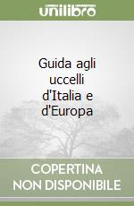 Guida agli uccelli d'Italia e d'Europa libro