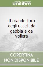 Il grande libro degli uccelli da gabbia e da voliera libro