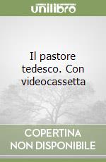 Il pastore tedesco. Con videocassetta libro