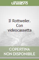 Il Rottweiler. Con videocassetta libro