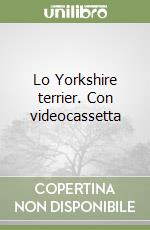 Lo Yorkshire terrier. Con videocassetta libro