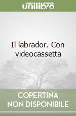 Il labrador. Con videocassetta libro