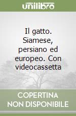 Il gatto. Siamese, persiano ed europeo. Con videocassetta libro