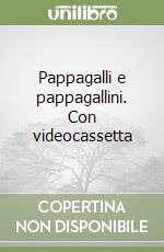 Pappagalli e pappagallini. Con videocassetta libro