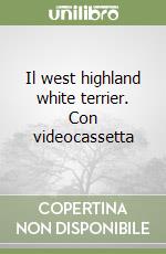 Il west highland white terrier. Con videocassetta libro