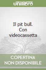 Il pit bull. Con videocassetta libro