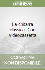 La chitarra classica. Con videocassetta libro