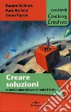 Creare soluzioni. Un metodo innovativo per reinventarsi la vita. Con le 65 carte del Coaching Creativo libro di Del Monte Massimo Parsi Maria Rita Piperno Simone