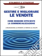 Gestire e migliorare le vendite. Come rendere efficiente la commercializzazione libro