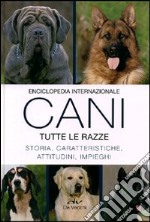 Enciclopedia internazionale. Cani. Tutte le razze. Storia, caratteristiche, attitudini, impieghi libro