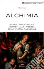 Alchimia. Storia, procedimenti, segreti alla ricerca della pietra filosofale libro