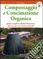 Compostaggio e concimazione organica. Guida completa alla fertilizzazione del terreno con sistemi naturali libro