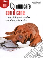 Comunicare con il cane. Come dialogare meglio con il proprio amico libro