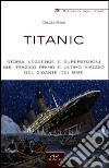 Titanic. Storia, leggende e superstizioni sul tragico primo e ultimo viaggio del gigante dei mari libro